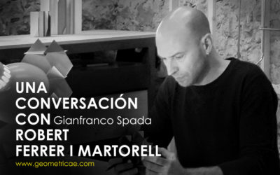 Geometricae: ‘Una conversación con Robert Ferrer i Martorell’.
